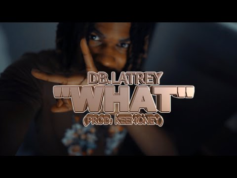 DB.Latrey - “WHAT!?” (Official Video) Shot By. @Swav.2smooth 🎬 @Prodbykeemoney
