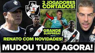 MUDOU AGORA! RENATO GAÚCHO SURPREENDEU NESTE SÁBADO! MUDANÇAS NO VASCO! 2 JOGADORES CORTADOS! E+