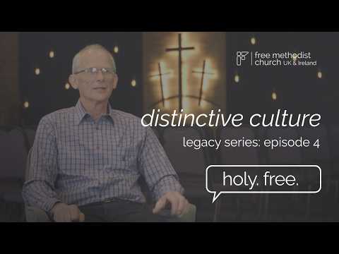 Distinctive Culture: Episode 4 | Legacy Series | Holy. Free. | Free Methodist UK and Ireland