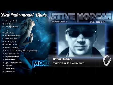 Stive Morgan Greatest Hits 2021 - Best of Stive Morgan - Best Instrumental Music-The Best of Ambient