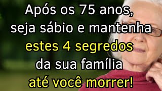 Após os 75 anos, seja sábio e mantenha estes 4 segredos da sua família para preservar a sua paz!