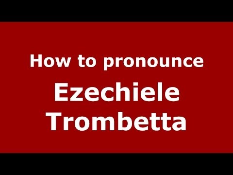 How to pronounce Ezechiele Trombetta (Italian/Italy) - PronounceNames.com