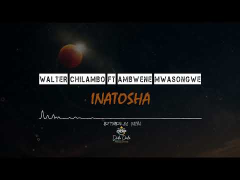 WALTER CHILAMBO ft AMBWENE MWASONGWE-INATOSHA-New song