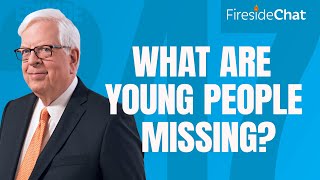 Fireside Chat Ep. 247 — What Are Young People Missing?