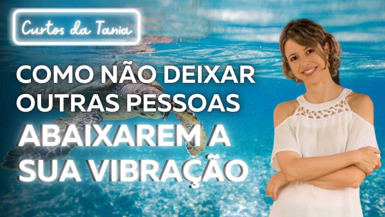 Como não deixar outras pessoas abaixarem a sua vibração | Vídeo mais libertador de todos os tempos!