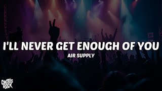 Air Supply - I'll Never Get Enough of You (Lyrics)