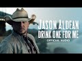 Jason Aldean - Drink One For Me (Official Audio)