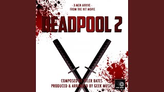 ﻿Deadpool 2 - X-Men Arrive - Main Theme