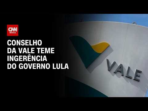 Conselho da Vale teme ingerência do governo Lula | LIVE CNN