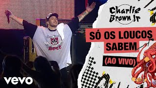 Charlie Brown Jr. - Só os Loucos Sabem (Ao Vivo - Chegou Quem Faltava)