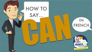 How to say "CAN" in French (to be able to)