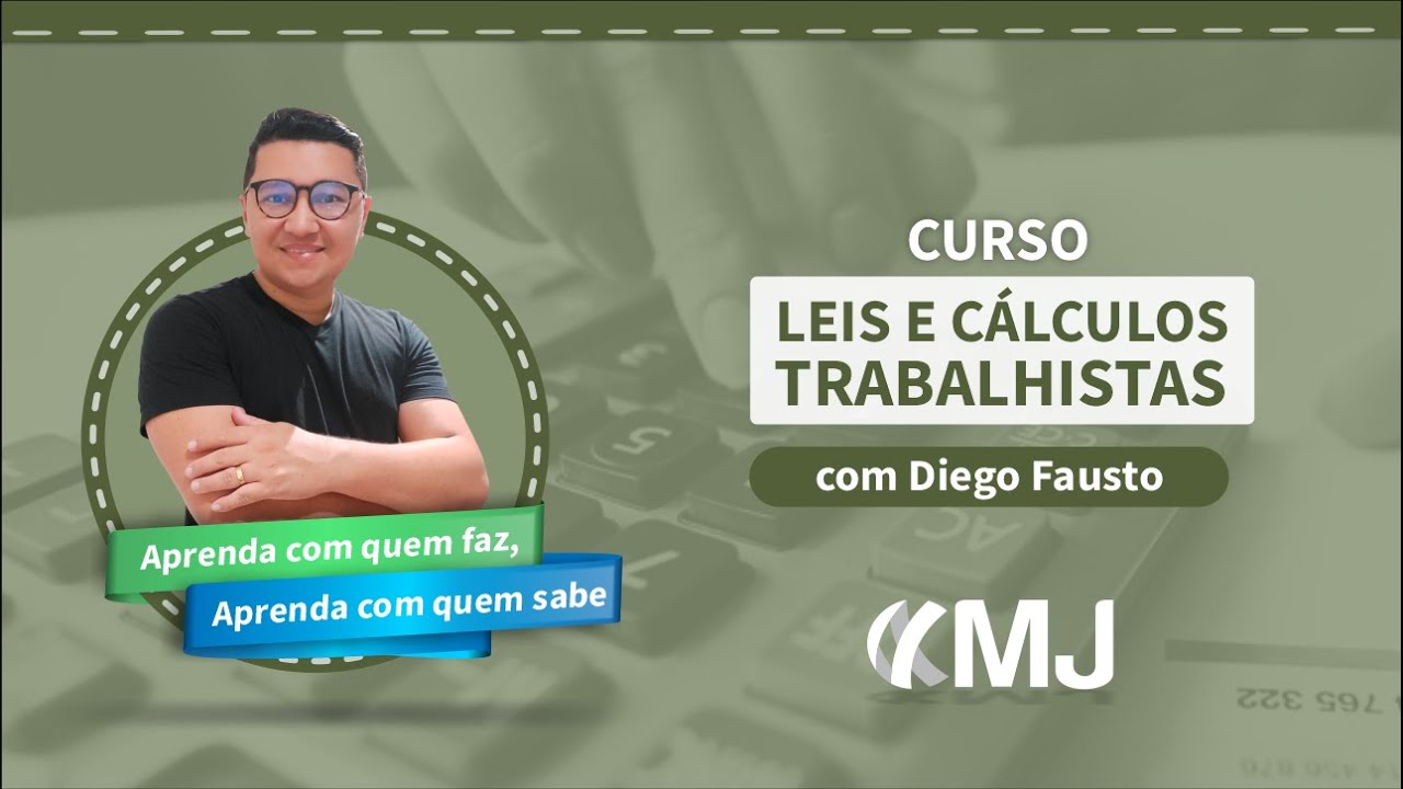 Curso Leis e Cálculos Trabalhistas com Diego Fausto | 16ª edição | MJ Capacitações