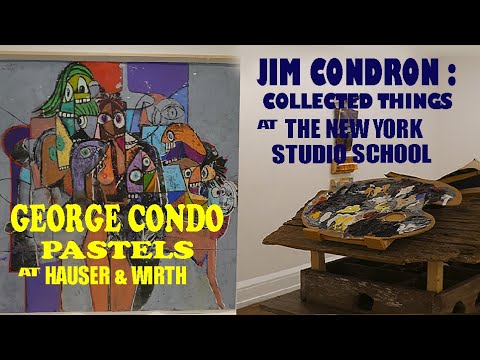 George Condo at HAUSER & WIRTH Jim Condron at THE NEW YORK STUDIO SCHOOL