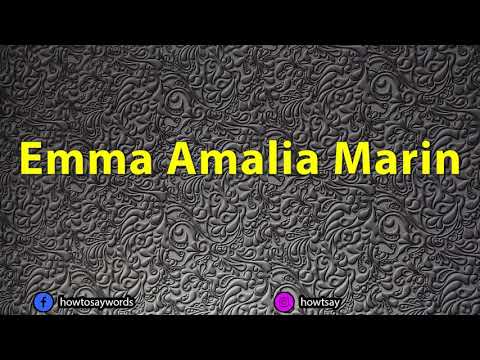 How To Pronounce Emma Amalia Marin