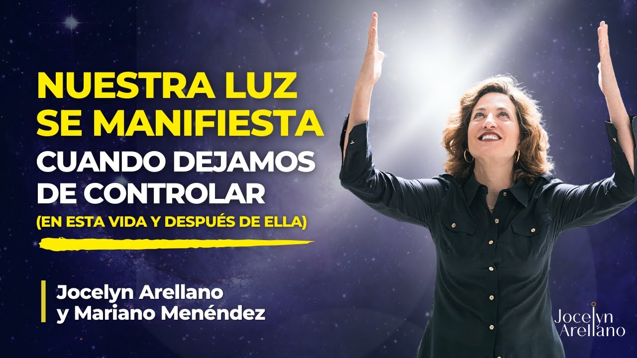 Nuestra luz se manifiesta cuando dejamos de controlar (En esta vida y después de ella)
