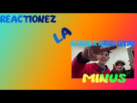 REACTIONEZ LA ALTAZAR X ANDREI CIPRIAN - MINUS