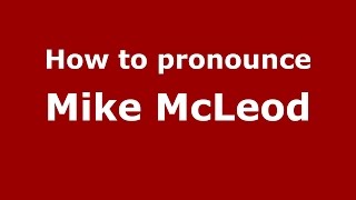 How to pronounce Mike Mcleod