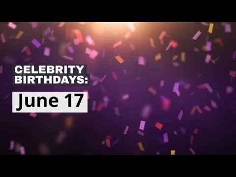 Celebrity birthdays: June 17