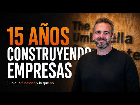 15 AÑOS construyendo EMPRESAS: lo que funcionó y lo que no