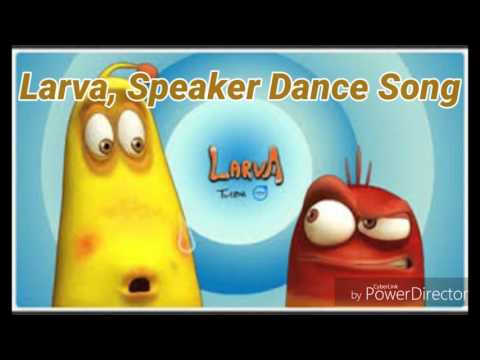 Larva. Speaker Dance song (soundtrack)