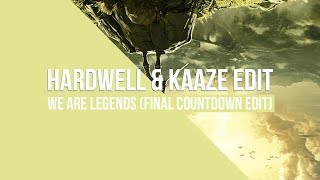 We Are Legends (Hardwell &amp; KAAZE Final Countdown Edit)