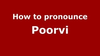 How to pronounce Poorvi