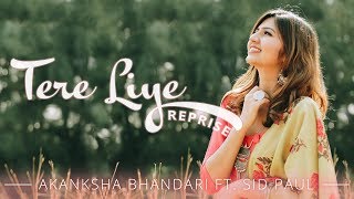 Tere Liye - Reprise - Akanksha Bhandari ft. Sid Paul | Atif Aslam | Mannan Shaah | Namaste England