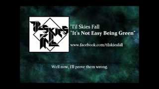 &#39;Til Skies Fall-It&#39;s Not Easy Being Green!