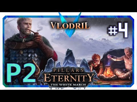 The White March Expansion P2 - Lets Play Pillars of Eternity Part 4 . Full release Gameplay