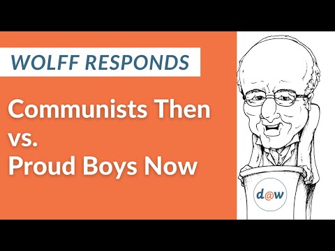 Wolff Responds:  Communists Then vs Proud Boys Now