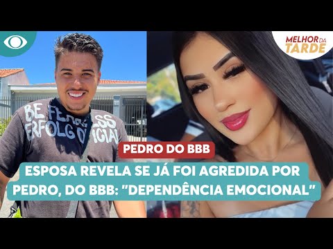 Esposa revela se já foi agredida por Pedro, do BBB 26: "Dependência emocional" | Melhor da Tarde