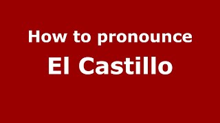 How to pronounce El Castillo