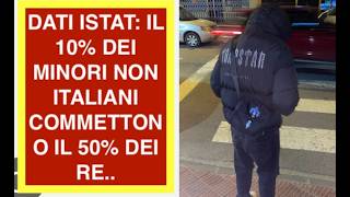 DATI ISTAT: IL 10% DEI MINORI NON ITALIANI COMMETTONO IL 50% DEI RE..
