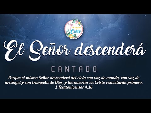 EL SEÑOR DESCENDERA CANTADO
