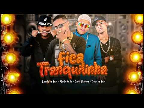 FICA TRANQUILINHA - DANILO CHATINHO E CH DA ZO E LEKINHO NO BEAT E TROVÃO NO BEAT - MÚSICA NOVA