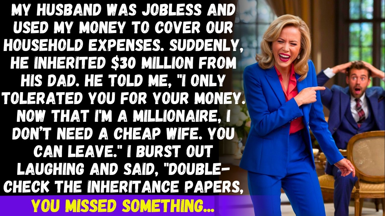 My husband inherited $30M and kicked me out, saying, I only tolerated you for your money but then...