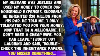 My husband inherited $30M and kicked me out, saying, I only tolerated you for your money but then...
