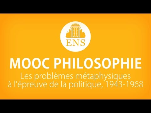 MOOC ENS PHILOSOPHIE ► Les problèmes métaphysiques à l’épreuve de la politique, 1943-1968