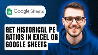 How To Get Historical Pe Ratios In Excel Or Google Sheets [2026 Guide]