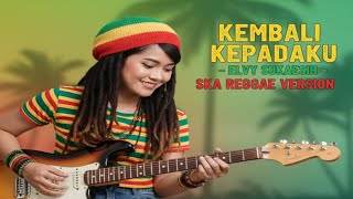 Download lagu Kembali Kepadaku – Elvy Sukaesih | Cover Ska Reggae Version mp3
