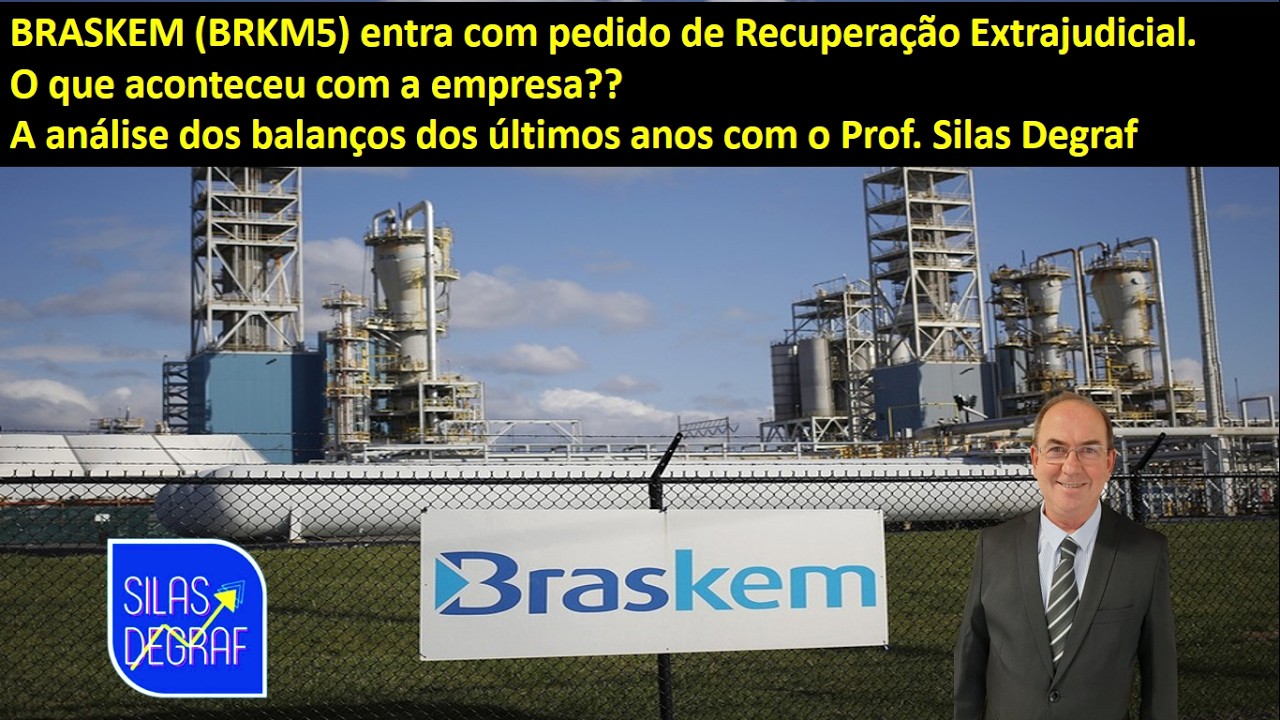 BRKM5 - BRASKEM S/A. ANÁLISE DO PROF. SILAS DEGRAF. O QUE ACONTECEU E SUA RECUPERAÇÃO EXTRAJUDICIAL