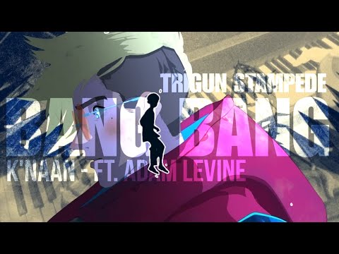 K'NAAN - Bang Bang ft. Adam Levine -- TRIGUN STAMPEDE「AMV」Anime ᴴᴰ