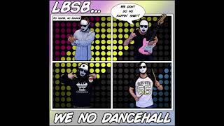 LBSB - We No Dancehall