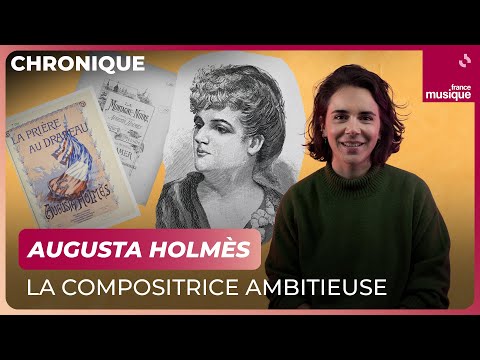 Augusta Holmès, la compositrice ambitieuse – La chronique d’Aliette de Laleu
