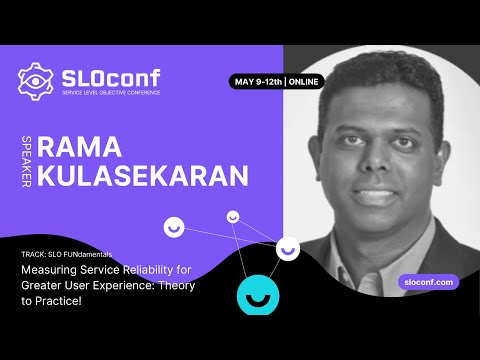SLOconf 2022: Rama Kulasekaran Measure service reliability for greater user experience