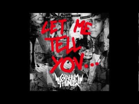 GRAHAM THUNDER - Let Me Tell You (Dada Life vs Richard Grey Mashup)