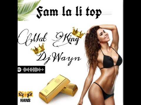 Mat King ft DJ Wayn - FAM LA LI TOP