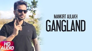 Gangland (Full Audio Song)  Mankirt Aulakh Feat De
