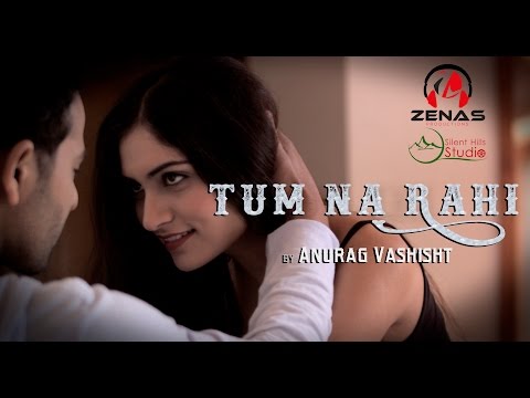 Tum Na Rahi | Full Song | Anurag Vashisht | Latest Hindi Song