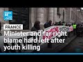 Minister And Far Right Blame Hard Left After Youth Killing Shocks France FRANCE 24 English
